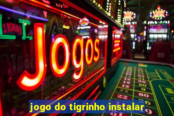 jogo do tigrinho instalar